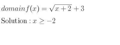 The domain of f(x)=sqrt(x+2)+3 is x>=-2